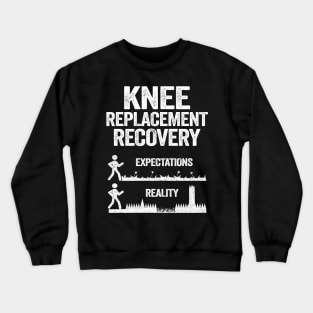 Funny Knee Replacement Surgery Recovery Expectations Crewneck Sweatshirt